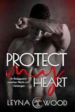 Protect my heart: Ein Bodyguard zwischen Pflicht und Verlangen Cover des Buches Protect my heart: Ein Bodyguard zwischen Pflicht und Verlangen (ISBN: B0DVRCY9G7)