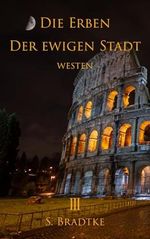 Die Erben der Ewigen Stadt : Westen III (Die Erben der Ewigen Stadt -Westen 3) Cover des Buches Die Erben der Ewigen Stadt : Westen III (Die Erben der Ewigen Stadt -Westen 3) (ISBN: B0DX2CPFFR)