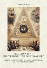 Illuminaten: Die verborgene Weltmacht?: Historische Fakten und Legenden eines umstrittenen Ordens Cover des Buches Illuminaten: Die verborgene Weltmacht?: Historische Fakten und Legenden eines umstrittenen Ordens (ISBN: B0DXDFFRQQ)