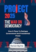 Project 2025 : The War On Democracy: How It Plans To Reshape Government And Presidential Power (English Edition) Cover des Buches Project 2025 : The War On Democracy: How It Plans To Reshape Government And Presidential Power (English Edition) (ISBN: B0DXDMQ8GN)