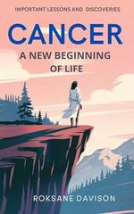 Cancer: A New Beginning of Life: IMPORTANT LESSONS AND DISCOVERIES (English Edition) Cover des Buches Cancer: A New Beginning of Life: IMPORTANT LESSONS AND DISCOVERIES (English Edition) (ISBN: B0DXQ8B4N2)