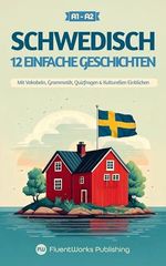 Schwedisch lernen mit Geschichten – Anfänger (A1 - A2): 12 einfache Geschichten mit Vokabeln, Grammatik, Quizfragen & kulturellen Einblicken (Kurzgeschichten für Sprachlernende) (Swedish Edition) Cover des Buches Schwedisch lernen mit Geschichten – Anfänger (A1 - A2): 12 einfache Geschichten mit Vokabeln, Grammatik, Quizfragen & kulturellen Einblicken (Kurzgeschichten für Sprachlernende) (Swedish Edition) (ISBN: B0DXX5128X)