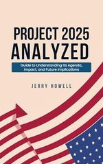 Project 2025 Analyzed: Guide to Understanding Its Agenda, Impact, and Future Implications (English Edition) Cover des Buches Project 2025 Analyzed: Guide to Understanding Its Agenda, Impact, and Future Implications (English Edition) (ISBN: B0DY5LTYMJ)