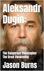 Aleksandr Dugin:: The Dangerous Philosopher The Great Awakening (English Edition) Cover des Buches Aleksandr Dugin:: The Dangerous Philosopher The Great Awakening (English Edition) (ISBN: B0DYZCRZ24)