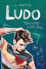 Ludo: Teach me - love you (MM Schüler Lehrer Romance) Cover des Buches Ludo: Teach me - love you (MM Schüler Lehrer Romance) (ISBN: B0DZQJVXRM)