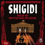 Shigidi: Raub im Britischen Museum: Roman Cover des Buches Shigidi: Raub im Britischen Museum: Roman (ISBN: B0F1DLVCTN)