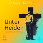 Unter Heiden: Warum ich trotzdem Christ bleibe Cover des Buches Unter Heiden: Warum ich trotzdem Christ bleibe (ISBN: B0F22JPYYN)