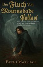 Der Fluch von Mournshade Hollow: Eine Gothic-Romanze, in der die Liebe Tod und Flüche überwindet! Cover des Buches Der Fluch von Mournshade Hollow: Eine Gothic-Romanze, in der die Liebe Tod und Flüche überwindet! (ISBN: B0F25BS446)