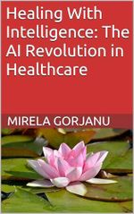 Healing With Intelligence: The AI Revolution in Healthcare (Artificial Intelligence Book 1) (English Edition) Cover des Buches Healing With Intelligence: The AI Revolution in Healthcare (Artificial Intelligence Book 1) (English Edition) (ISBN: B0F28KFMVJ)