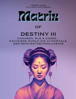 Matrix of Destiny III: Chakren, Öle & Codes - Navigiere durch die 10 Portale der Bewusstseinsalchemie Cover des Buches Matrix of Destiny III: Chakren, Öle & Codes - Navigiere durch die 10 Portale der Bewusstseinsalchemie (ISBN: B0F3CM9N7V)