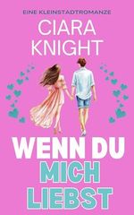 Wenn du mich liebst: Eine Kleinstadtromanze (Ein Zuckerahorn-Roman. 1) Cover des Buches Wenn du mich liebst: Eine Kleinstadtromanze (Ein Zuckerahorn-Roman. 1) (ISBN: B0F3W6NNN2)