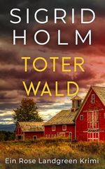 Toter Wald: Ein Rose Landgreen Krimi (Die Rose Landgreen Krimi Serie 1) Cover des Buches Toter Wald: Ein Rose Landgreen Krimi (Die Rose Landgreen Krimi Serie 1) (ISBN: B0F4Q61PJK)