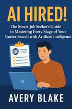 AI Hired!: The Smart Job Seeker’s Guide to Mastering Every Stage of Your Career Search with Artificial Intelligence (English Edition) Cover des Buches AI Hired!: The Smart Job Seeker’s Guide to Mastering Every Stage of Your Career Search with Artificial Intelligence (English Edition) (ISBN: B0F4R966SK)