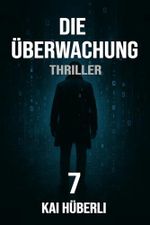Die Überwachung: Ein packender Thriller über Kontrolle, digitale Identität und die Frage, wer wir wirklich sind (Im Schatten der Systeme 7) Cover des Buches Die Überwachung: Ein packender Thriller über Kontrolle, digitale Identität und die Frage, wer wir wirklich sind (Im Schatten der Systeme 7) (ISBN: B0F5BQQ2LY)