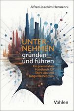 Unternehmen gründen und führen: Ein praxisnahes Handbuch für Start-ups und Jungunternehmen Cover des Buches Unternehmen gründen und führen: Ein praxisnahes Handbuch für Start-ups und Jungunternehmen (ISBN: B0F699STN7)
