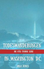 Todeswanderungen in Washington D.C. (die Otis Thorne-Serie 4) Cover des Buches Todeswanderungen in Washington D.C. (die Otis Thorne-Serie 4) (ISBN: B0F718X75H)