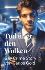 Tod über den Wolken: Gay Crime Story von Carlos Gold Cover des Buches Tod über den Wolken: Gay Crime Story von Carlos Gold (ISBN: B0F74PRVJZ)