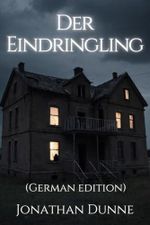 Der Eindringling (German Edition) Cover des Buches Der Eindringling (German Edition) (ISBN: B0F76XR7T6)
