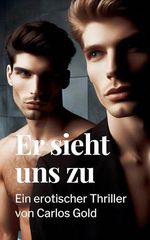 Er sieht uns zu: Erotischer Thriller von Carlos Gold Cover des Buches Er sieht uns zu: Erotischer Thriller von Carlos Gold (ISBN: B0F84G4GYP)