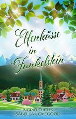 Elfenküsse in Funkelstein: Wohlfühlroman (Funkelküsse 6) Cover des Buches Elfenküsse in Funkelstein: Wohlfühlroman (Funkelküsse 6) (ISBN: B0F8VJDRCP)