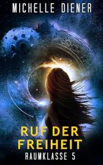 Ruf der Freiheit: Raumklasse 5 Serie - Buch 2 Cover des Buches Ruf der Freiheit: Raumklasse 5 Serie - Buch 2 (ISBN: B0F92L7YR3)