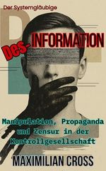 Des-Information: Manipulation, Propaganda und Zensur in der Kontrollgesellschaft (Der Systemgläubige) Cover des Buches Des-Information: Manipulation, Propaganda und Zensur in der Kontrollgesellschaft (Der Systemgläubige) (ISBN: B0F9PTMCYM)