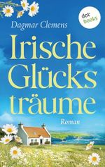 Irische Glücksträume: Roman: Ein tragisches Schicksal und ein Neuanfang auf der grünen Insel Cover des Buches Irische Glücksträume: Roman: Ein tragisches Schicksal und ein Neuanfang auf der grünen Insel (ISBN: B0F9YN7KS4)