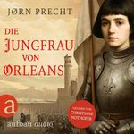 Die Jungfrau von Orleans - Jeanne d'Arc: Um den Menschen ihres Landes eine Zukunft zu geben, wurde sie zur Kämpferin Cover des Buches Die Jungfrau von Orleans - Jeanne d'Arc: Um den Menschen ihres Landes eine Zukunft zu geben, wurde sie zur Kämpferin (ISBN: B0FC28HC3B)