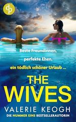 The Wives | Ein fesselnder Domestic Thriller, der unter die Haut geht: Beste Freundinnen, perfekte Ehen, ein tödlich schöner Urlaub … (Gripping Standalone Thrillers 2) Cover des Buches The Wives | Ein fesselnder Domestic Thriller, der unter die Haut geht: Beste Freundinnen, perfekte Ehen, ein tödlich schöner Urlaub … (Gripping Standalone Thrillers 2) (ISBN: B0FCR9VZ6G)