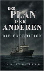 Der Plan der Anderen - Die Expedition: Mystery-Thriller Cover des Buches Der Plan der Anderen - Die Expedition: Mystery-Thriller (ISBN: B0FCY91Q2K)