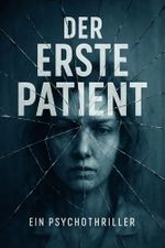 Der erste Patient : Können Sie Ihren eigenen Erinnerungen vertrauen? (Das Gedächtnis-Experiment: Psychothriller-Trilogie 1) Cover des Buches Der erste Patient : Können Sie Ihren eigenen Erinnerungen vertrauen? (Das Gedächtnis-Experiment: Psychothriller-Trilogie 1) (ISBN: B0FDGC6H6V)