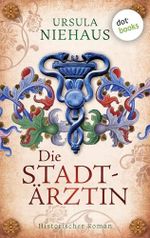 Die Stadtärztin: Historischer Roman – Nach der wahren Geschichte der ersten Ärztin Deutschlands Cover des Buches Die Stadtärztin: Historischer Roman – Nach der wahren Geschichte der ersten Ärztin Deutschlands (ISBN: B0FG7J15YL)