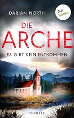Die Arche - Es gibt kein Entkommen: Thriller Cover des Buches Die Arche - Es gibt kein Entkommen: Thriller (ISBN: B0FG82571H)