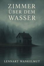 Zimmer über dem Wasser: Ein stiller Roman über das Verschwinden – und das, was bleibt. Cover des Buches Zimmer über dem Wasser: Ein stiller Roman über das Verschwinden – und das, was bleibt. (ISBN: B0FJ5ZJGNW)