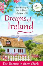 Dreams of Ireland: Drei Romane in einem eBook: »Das Cottage unter den Sternen«, »Das Geheimnis von Irland« & »Die Freundinnen von Glengarrah« Cover des Buches Dreams of Ireland: Drei Romane in einem eBook: »Das Cottage unter den Sternen«, »Das Geheimnis von Irland« & »Die Freundinnen von Glengarrah« (ISBN: B0FJ8PX5KJ)