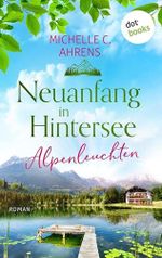 Alpenleuchten: Roman – Wilkommen in Hintersee 1 | Auf der Suche nach einem neuen Glück im Berchtesgadener Land Cover des Buches Alpenleuchten: Roman – Wilkommen in Hintersee 1 | Auf der Suche nach einem neuen Glück im Berchtesgadener Land (ISBN: B0FJ8QVNQP)