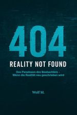 404 - REALITY NOT FOUND: Das Paradoxon des Beobachters - Wenn die Realität neu geschrieben wird Cover des Buches 404 - REALITY NOT FOUND: Das Paradoxon des Beobachters - Wenn die Realität neu geschrieben wird (ISBN: B0FKYWW96D)