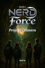 Nerd Force - Band 1 - Projekt Chimera: Ein GameLit-Abenteuer Nerd Force Reihe, Band 1 Cover des Buches Nerd Force - Band 1 - Projekt Chimera: Ein GameLit-Abenteuer Nerd Force Reihe, Band 1 (ISBN: B0FL17R1N6)