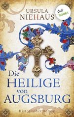 Die Heilige von Augsburg: Historischer Roman | Die Legende einer Hungerheiligen … und der größten Betrügerin des deutschen Mittelalters! Cover des Buches Die Heilige von Augsburg: Historischer Roman | Die Legende einer Hungerheiligen … und der größten Betrügerin des deutschen Mittelalters! (ISBN: B0FM3FLB7B)