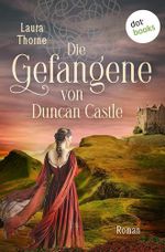 Die Gefangene von Duncan Castle: Roman | Zwei schottische Clans im Krieg – eine Liebe, die alles verändern könnte Cover des Buches Die Gefangene von Duncan Castle: Roman | Zwei schottische Clans im Krieg – eine Liebe, die alles verändern könnte (ISBN: B0FN756W71)