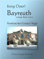 Bayreuth 2009 bis 2012 - Rund um den Grünen Hügel (Opernführer 4) Cover des Buches Bayreuth 2009 bis 2012 - Rund um den Grünen Hügel (Opernführer 4) (ISBN: B0096U44AW)