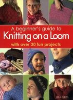 A Beginner's Guide to Knitting on a Loom Cover des Buches A Beginner's Guide to Knitting on a Loom (ISBN: 9781844483976)