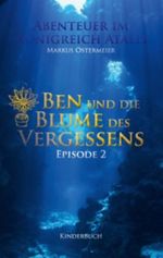 Ben und die Blume des Vergessens: Abenteuer im Königreich Atalis - Episode 2 Cover des Buches Ben und die Blume des Vergessens: Abenteuer im Königreich Atalis - Episode 2 (ISBN: 9783848241033)