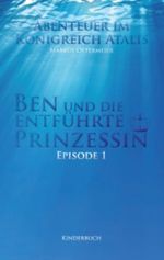 Ben und die entführte Prinzessin: Abenteuer im Königreich Atalis Cover des Buches Ben und die entführte Prinzessin: Abenteuer im Königreich Atalis (ISBN: 9783848238743)