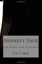 Bennett True: Ein Butler zum Verlieben Cover des Buches Bennett True: Ein Butler zum Verlieben (ISBN: 9781490923222)