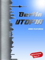 Berlin Utopia (Weltentaucher Spin-Off) Cover des Buches Berlin Utopia (Weltentaucher Spin-Off) (ISBN: B00HM6H7PG)
