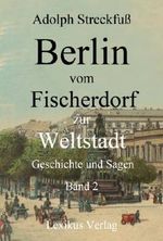 Berlin vom Fischerdorf zur Weltstadt. Band 2 (Berlin 500) Cover des Buches Berlin vom Fischerdorf zur Weltstadt. Band 2 (Berlin 500) (ISBN: B00KEYABII)