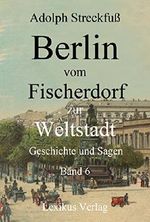 Berlin vom Fischerdorf zur Weltstadt. Band 6: Berliner Leben zur Zeit Friedrich des Großen (Berlin 500) (German Edition) Cover des Buches Berlin vom Fischerdorf zur Weltstadt. Band 6: Berliner Leben zur Zeit Friedrich des Großen (Berlin 500) (German Edition) (ISBN: B00LCJRBIM)