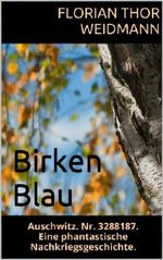 Birkenblau: Auschwitz. Nr. 3288187. Eine Holocaust - Juden - Nachkriegsgeschichte. Cover des Buches Birkenblau: Auschwitz. Nr. 3288187. Eine Holocaust - Juden - Nachkriegsgeschichte. (ISBN: B00JHDUQ6E)