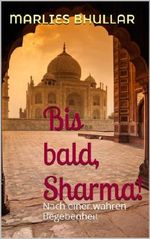 Bis bald, Sharma!: Nach einer wahren Begebenheit Cover des Buches Bis bald, Sharma!: Nach einer wahren Begebenheit (ISBN: B00I10UM2C)